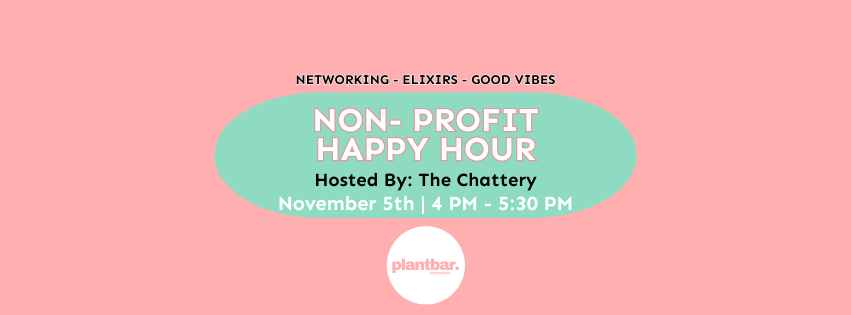 Non-Profit Happy Hour Hosted By The Chattery Non-Profit Happy Hour Hosted By The Chattery