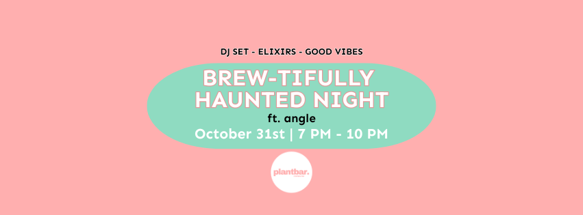 Brew-tifully Haunted Night at Plant Bar ft. angle hosted by Plant Bar Brew-tifully Haunted Night at Plant Bar ft. angle hosted by Plant Bar
