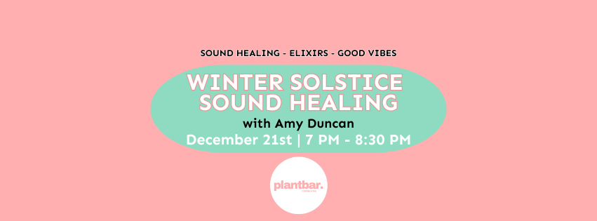 Winter Solstice Sound Healing Hosted by Plant Bar