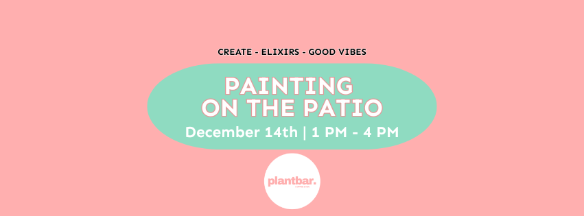 Painting on the Patio Hosted by Plant Bar