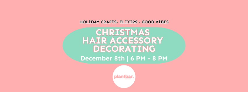 Christmas Hair Accessory Decorating Hosted by Plant Bar